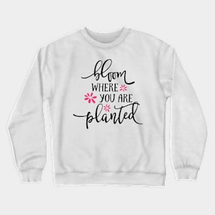 Bloom Where You are Planted Crewneck Sweatshirt